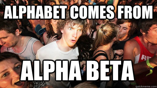 aLPHABET COMES FROM aLPHA BETA  Sudden Clarity Clarence