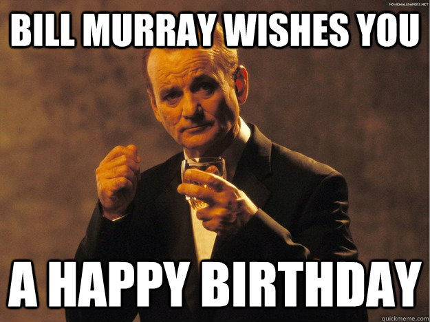 Bill Murray wishes you A Happy Birthday - Bill Murray wishes you A Happy Birthday  billmurraybirthday