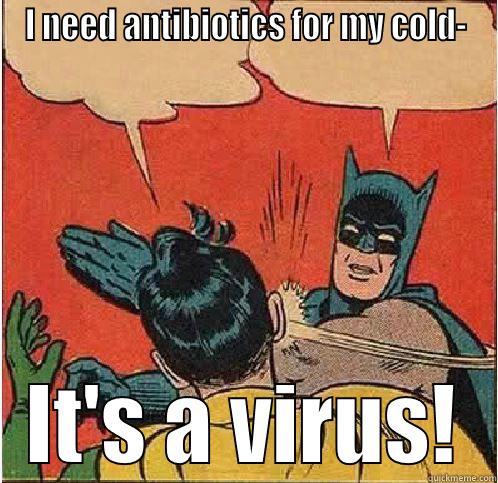 Virus slapped - I NEED ANTIBIOTICS FOR MY COLD- IT'S A VIRUS! Batman Slapping Robin