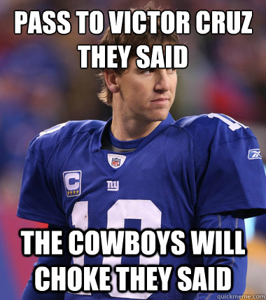 Pass to Victor Cruz they said The Cowboys will choke they said  Eli Manning CHILL