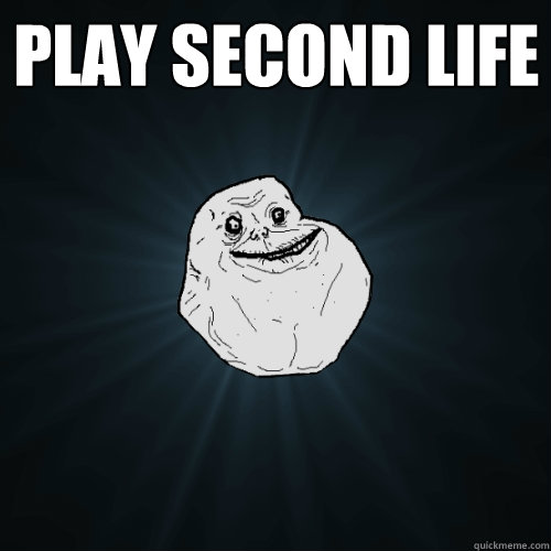 Play second life    Forever Alone
