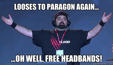 Looses to paragon again... ...oh well, FREE HEADBANDS!  