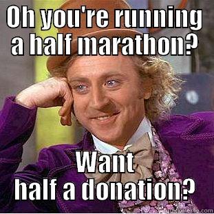 OH YOU'RE RUNNING A HALF MARATHON? WANT HALF A DONATION? Condescending Wonka