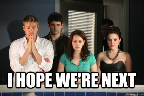 I hope we're next  Anxiously Waiting
