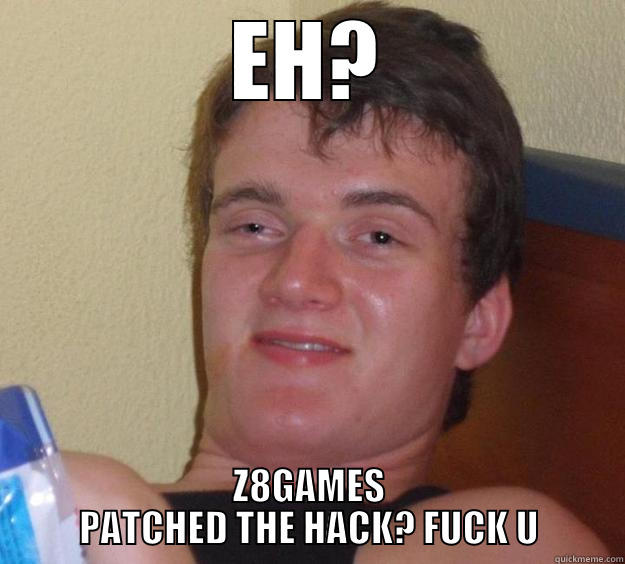 EH? Z8GAMES PATCHED THE HACK? FUCK U 10 Guy
