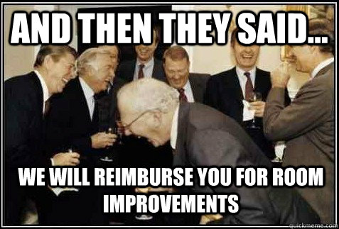 and then they said... We will reimburse you for room improvements   And then they said