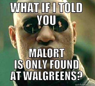 WHAT IF I TOLD YOU MALORT IS ONLY FOUND AT WALGREENS? Matrix Morpheus