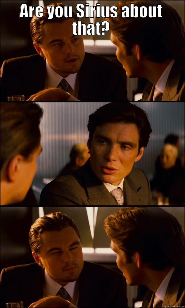 ARE YOU SIRIUS ABOUT THAT?  Inception