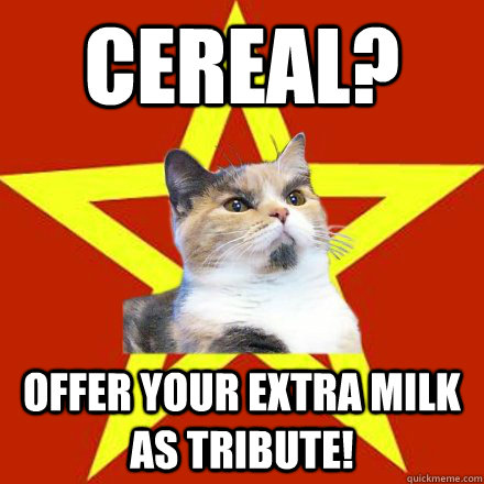 Cereal? Offer your extra milk as tribute!  Lenin Cat