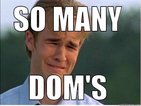 SO MANY DOM'S 1990s Problems