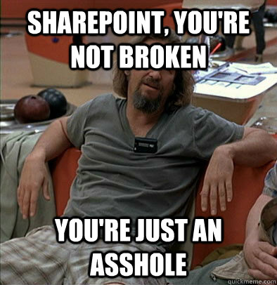 Sharepoint, you're not broken You're just an asshole - Sharepoint, you're not broken You're just an asshole  most posts on ratheism