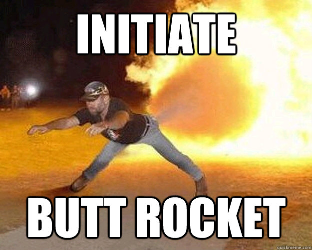 initiate  butt rocket - initiate  butt rocket  butt rocket