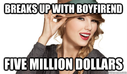 Breaks up with boyfirend five million dollars  Taylor Swift