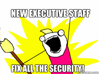 New executive staff Fix ALL the security! - New executive staff Fix ALL the security!  All The Things