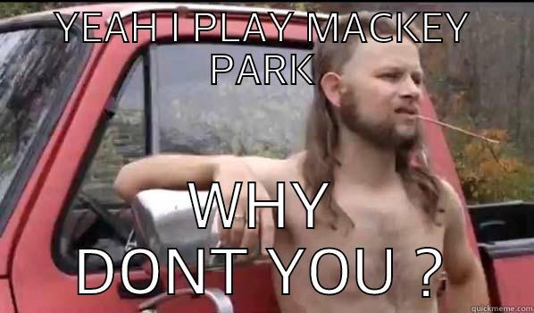 YEAH I PLAY MACKEY PARK  Almost Politically Correct Redneck