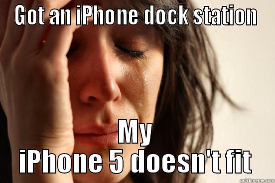 GOT AN IPHONE DOCK STATION MY IPHONE 5 DOESN'T FIT First World Problems