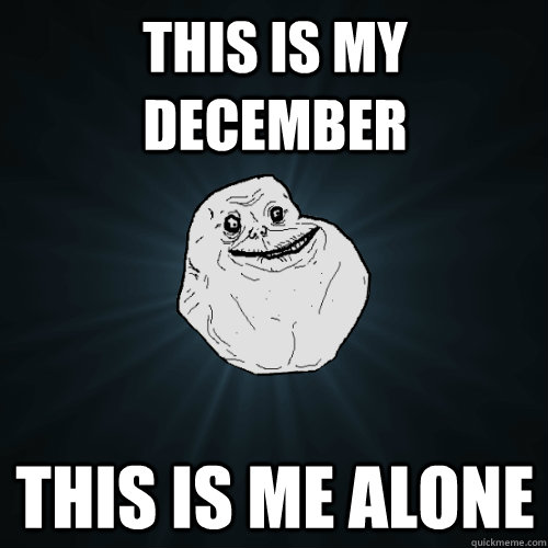 This is My December This is me alone  Forever Alone