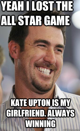 Yeah I lost the All star Game Kate Upton is my girlfriend. Always winning  