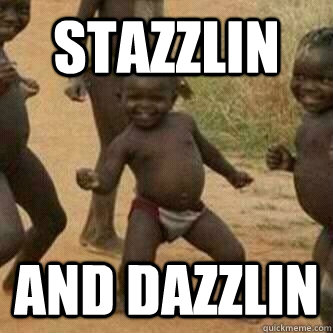 stazzlin and dazzlin  Its friday niggas