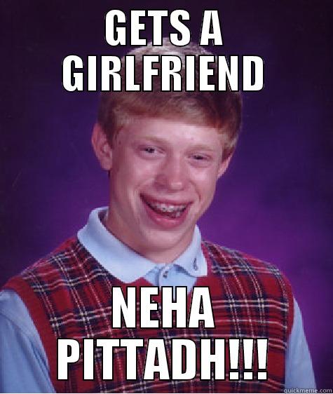 GETS A GIRLFRIEND NEHA PITTADH!!! Bad Luck Brian