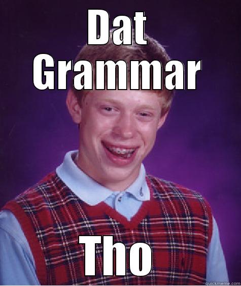 DAT GRAMMAR THO Bad Luck Brian