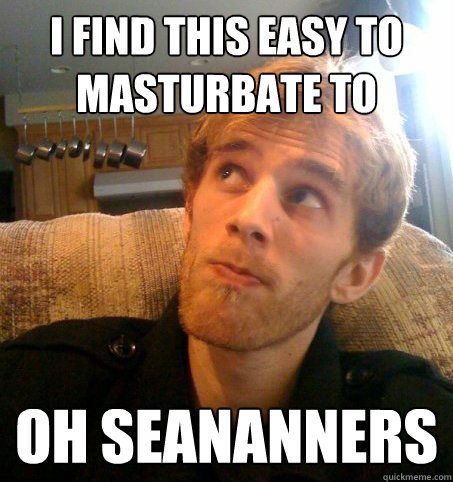 I find this easy to masturbate to oh seananners  Honest Hutch