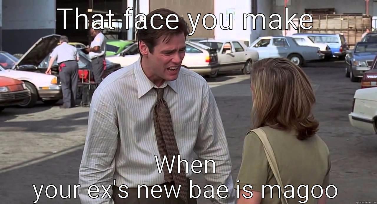 THAT FACE YOU MAKE WHEN YOUR EX'S NEW BAE IS MAGOO Misc