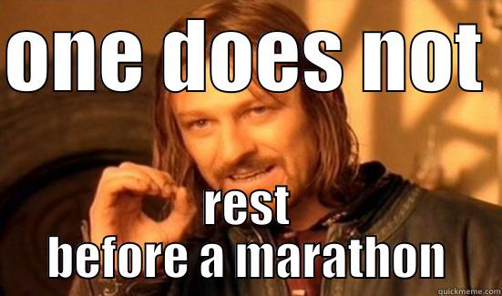 ONE DOES NOT  REST BEFORE A MARATHON Boromir