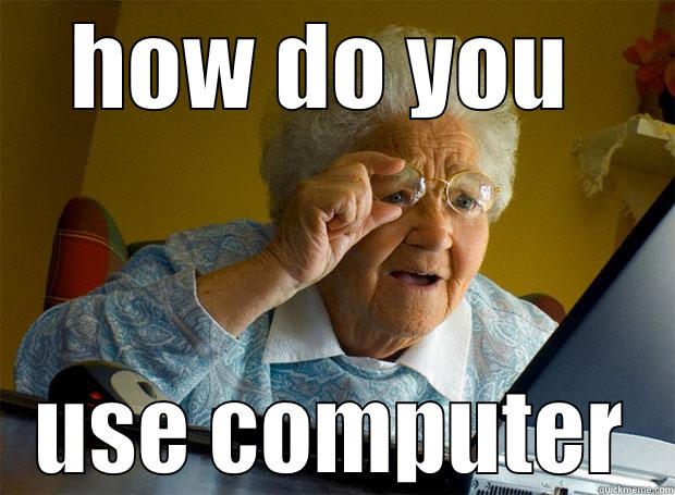 HOW DO YOU  USE COMPUTER Grandma finds the Internet