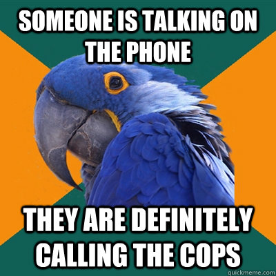 Someone is talking on the phone they are definitely calling the cops  Paranoid Parrot