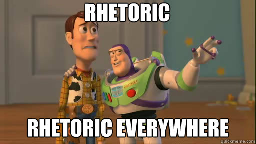 Rhetoric Rhetoric everywhere  Everywhere
