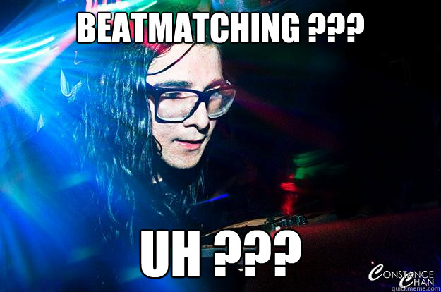 Beatmatching ??? Uh ??? - Beatmatching ??? Uh ???  Dubstep Oblivious Skrillex