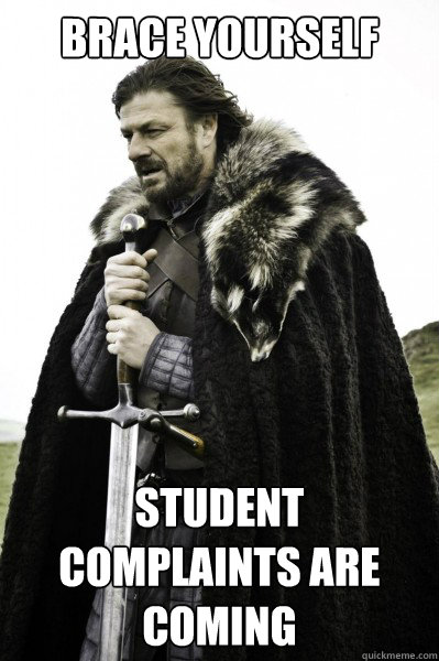 Brace yourself Student complaints are coming  Brace Steve