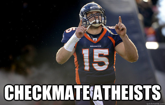  checkmate atheists -  checkmate atheists  Tim Tebow haters gonna hate