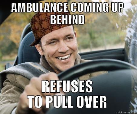 scumbag driver - AMBULANCE COMING UP BEHIND REFUSES TO PULL OVER SCUMBAG DRIVER