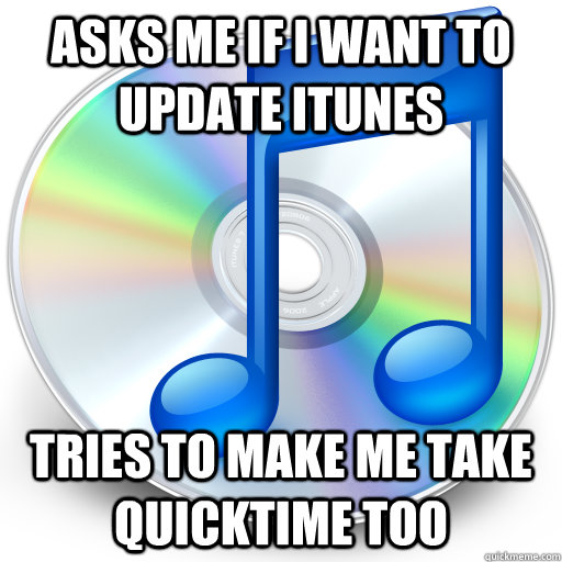 Asks me if i want to update itunes tries to make me take quicktime too  