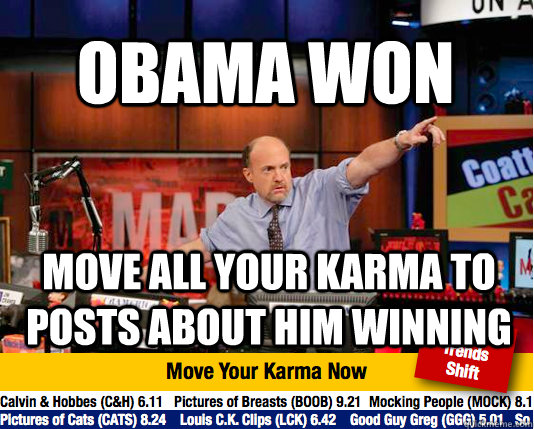 Obama won Move all your karma to posts about him winning   Mad Karma with Jim Cramer