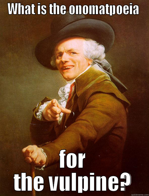 WHAT IS THE ONOMATPOEIA FOR THE VULPINE? Joseph Ducreux