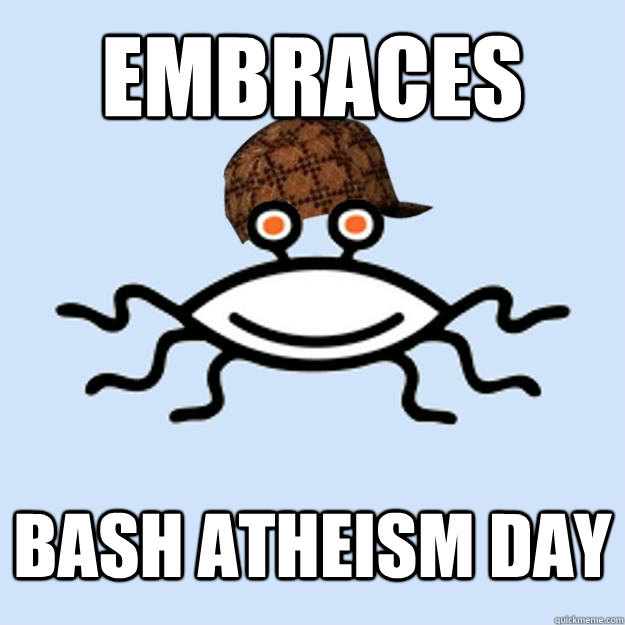 embraces bash atheism day  Scumbag rAtheism