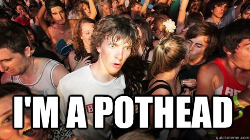  I'm a pothead -  I'm a pothead  Sudden Clarity Clarence