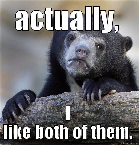 ACTUALLY, I LIKE BOTH OF THEM. Confession Bear