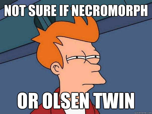 Not sure if Necromorph Or Olsen Twin  Futurama Fry