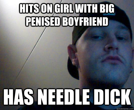 hits on girl with big penised boyfriend has needle dick  