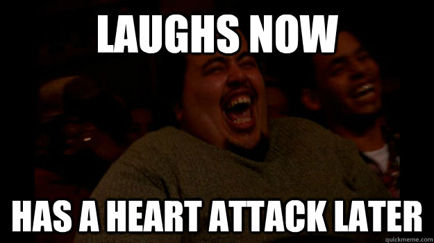 Laughs Now Has a heart attack later  Laughing Fat Guy