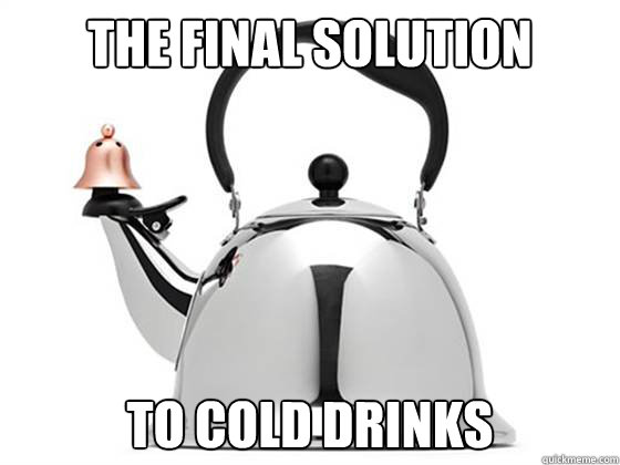 the final solution to cold drinks - the final solution to cold drinks  teapot hitler