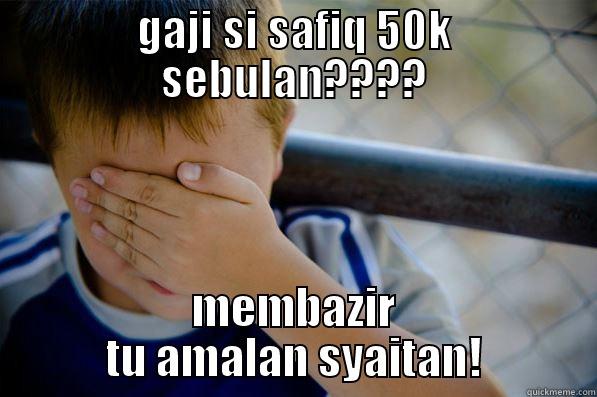 GAJI SI SAFIQ 50K SEBULAN???? MEMBAZIR TU AMALAN SYAITAN! Confession kid