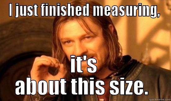 I JUST FINISHED MEASURING, IT'S ABOUT THIS SIZE.  Boromir