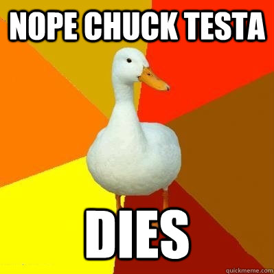 nope chuck testa Dies  Tech Impaired Duck