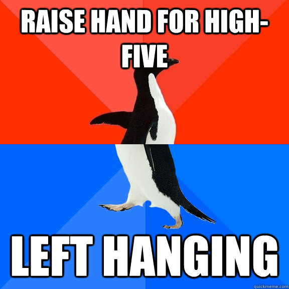 Raise hand for high-five Left hanging - Raise hand for high-five Left hanging  Socially Awesome Awkward Penguin