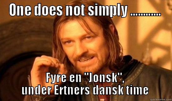 ONE DOES NOT SIMPLY ............ FYRE EN 